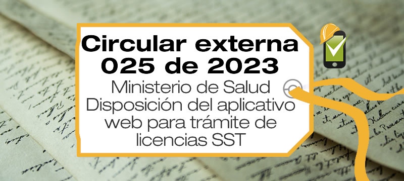 La Circular externa 025 de 2023 hace referencia al aplicativo web para la solicitud de expedición, renovación y cambios de las licencias SST.