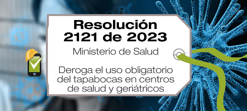 La Resolución 2121 de 2023 elimina el uso obligatorio de tapabocas en entidades de salud y en instituciones geriátricas.