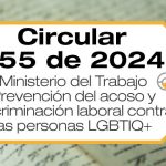 La Circular 055 de 2024 trata de la prevención, identificación y atención del acoso laboral, acoso sexual y discriminación contra las personas de los sectores sociales LGBTIQ+ en el ámbito laboral.