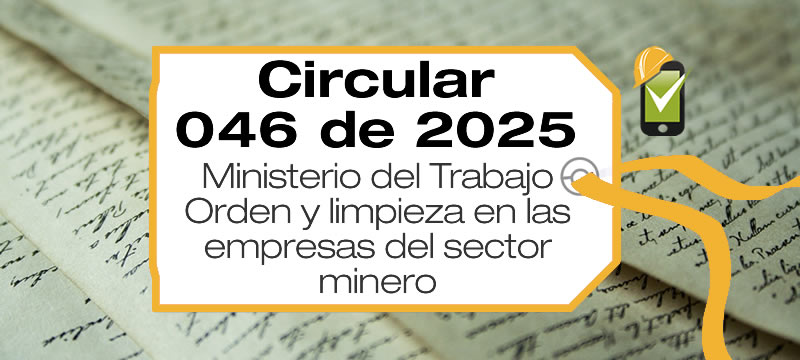 La Circular 046 de 2025 establece medidas sanitarias, orden y limpieza en el sector minero con enfoque de género.