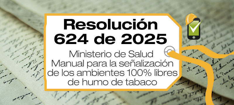 La Resolución 624 de 2025 adopta el Manual para la señalización de los ambientes 100% libres de humo de tabaco y aerosoles emitidos por sus sucedáneos e imitadores.