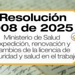 La Resolución 908 de 2025 establece los requisitos y el procedimiento para la expedición, renovación y cambios de la licencia de seguridad y salud en el trabajo.