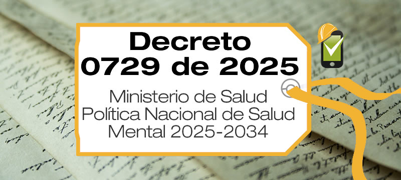 El Ministerio de Salud y Protección Social adopta adopta la Política Nacional de Salud Mental 2025-2034 mediante el Decreto 0729 de 2025.