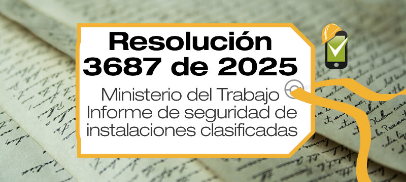 La Resolución 3687 de 2025 establece los requisitos mínimos para la elaboración y entrega del informe de seguridad por parte de los responsables de instalaciones clasificadas.
