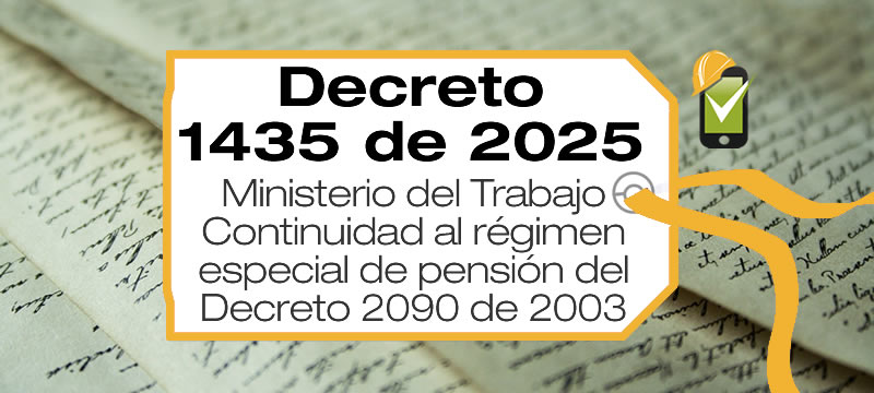 El Decreto 1435 de 2025 establece la continuidad excepcional del régimen de pensiones especiales para las actividades de alto riesgo previstas en el Decreto número 2090 de 2003.