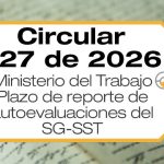 La Circular 027 de 2026 da directrices sobre el registro anual de autoevaluaciones de estándares mínimos y planes de mejoramiento del SG-SST.