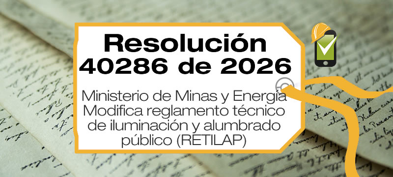 La Resolución 40286 de 2026 del Ministerio de Minas y Energía modifica el Reglamento Técnico de Iluminación y Alumbrado Público(Retilap).