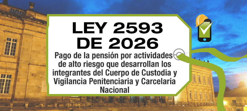 La Ley 2593 de 2026 establece el pago de la pensión por actividades de alto riesgo del sistema penitenciario y carcelaria nacional.