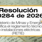 La Resolución 40284 de 2026 del Ministerio de Minas y Energía modifica el Reglamento Técnico de Instalaciones Eléctricas (RETIE).