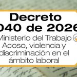 El Decreto 1040 de 2026 reglamenta leyes existentes en materia de acoso, violencia y discriminación en el ámbito laboral.
