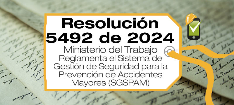 La Resolución 5492 de 2024 reglamenta el Sistema de Gestión de Seguridad para la Prevención de Accidentes Mayores (SGSPAM) en las instalaciones clasificadas.