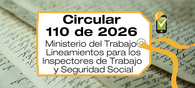 La Circular 110 de 2026 es una instrucción interna del Ministerio del Trabajo que establece lineamientos para los Inspectores de Trabajo y Seguridad Social.